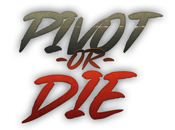 Pivot Or Die !